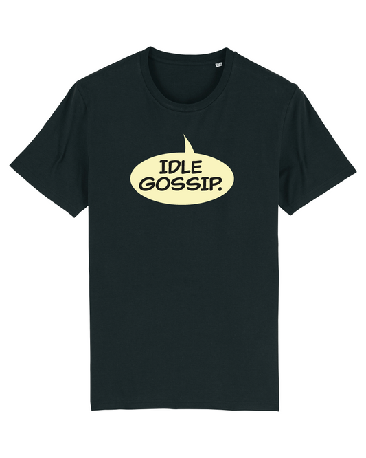 Idle Gossip - Unisex Tshirt