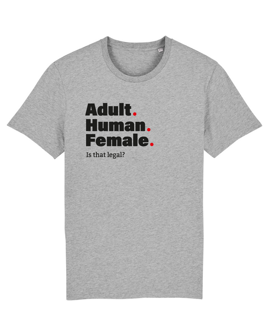 Funny Grey tshirt with black text Adult Human Female, is that legal? on front