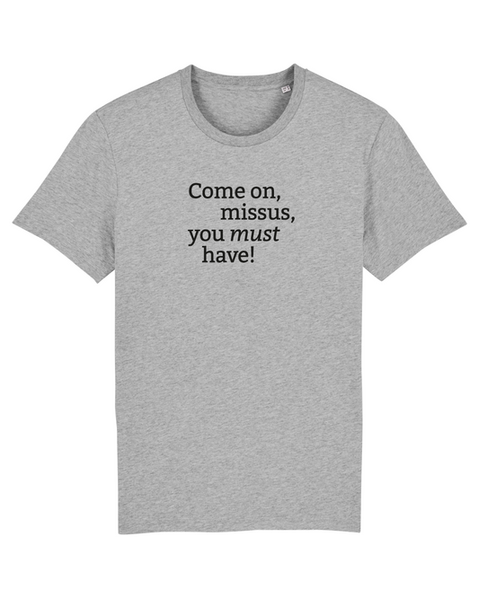Come on missus - Unisex Tshirt